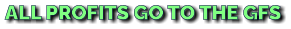 ALL PROFITS GO TO THE GFS