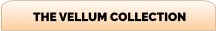 THE VELLUM COLLECTION