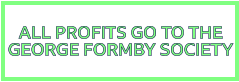 ALL PROFITS GO TO THE GEORGE FORMBY SOCIETY